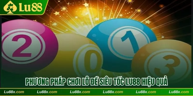 Tổng hợp phương pháp chơi lô đề siêu tốc Lu88 hiệu quả